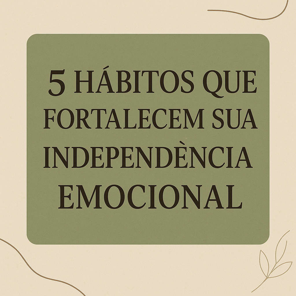 5 habitos que te deixam independente